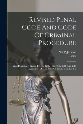 Revised Penal Code And Code Of Criminal Procedure: And Penal Laws Passed By The 16th, 17th, 18th, 19th And 20th Legislatures Of The State Of Texas, Volumes 1-2 - cover