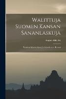 Walittuja Suomen Kansan Sananlaskuja: Nuorisoa Warten Sana- Ja Asiaselitysten Kanssa - August Ahlqvist - cover
