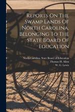 Reports On The Swamp Lands Of North Carolina, Belonging To The State Board Of Education