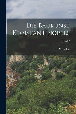 Die Baukunst Konstantinopels; Band 2 - Cornelius 1850-1938 Gurlitt - cover