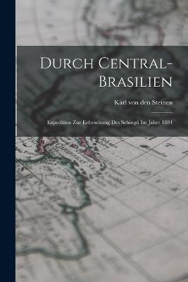 Durch Central-Brasilien: Expedition zur Erforschung des Schingu´ im Jahre 1884 - cover