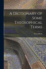 A Dictionary of Some Theosophical Terms