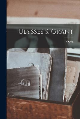 Ulysses S. Grant - Owen 1860-1938 Wister - cover