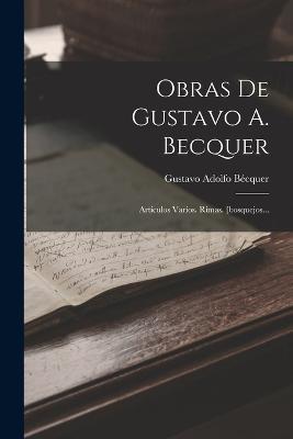 Obras De Gustavo A. Becquer: Artículos Varios. Rimas. [bosquejos... - Gustavo Adolfo Bécquer - cover