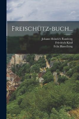 Freischutz-buch... - Friedrich Kind,Felix Hasselberg - cover