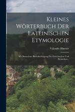 Kleines Woerterbuch Der Lateinischen Etymologie: Mit Besonderer Berucksichtigung Des Griechischen Und Deutschen...