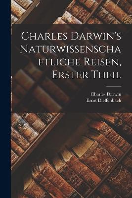 Charles Darwin's Naturwissenschaftliche Reisen, erster Theil - Charles Darwin,Ernst Dieffenbach - cover