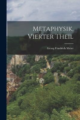 Metaphysik, vierter Theil - Georg Friedrich Meier - cover