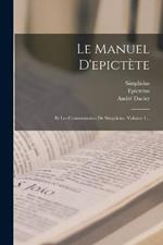 Le Manuel D'epictete: Et Les Commentaires De Simplicius, Volume 1...