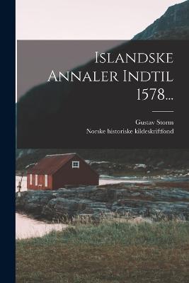 Islandske Annaler Indtil 1578... - Gustav Storm - cover