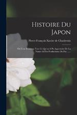 Histoire Du Japon: Ou L'on Trouvera Tout Ce Qu'on A Pu Apprendre De La Nature & Des Productions Du Pay ......