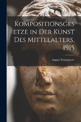 Kompositionsgesetze in der Kunst des Mittelalters, 1915 - August Schmarsow - cover