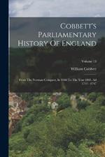 Cobbett's Parliamentary History Of England: From The Norman Conquest, In 1066 To The Year 1803. Ad 1743 - 1747; Volume 13