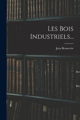 Les Bois Industriels... - Jean Beauverie - cover