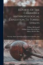 Reports Of The Cambridge Anthropological Expedition To Torres Straits: Sociology, Magic And Religion Of The Eastern Islanders. 1908