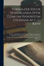 Fornalder Soegur Nordrlanda Eptir Goemlum Handritum Utgefnar Af C. C. Rafn: Bd. Saga Af Hrolfi Konungi Kraka. Voelsunga Saga. Saga Af Ragnari Konungi Lodbrok Ok Sonum Hans. Krakumal. SoeguTHattr Af Norna-gesti. thattr Af Ragnars Sonum. Soegubrut Af Nokkrum...