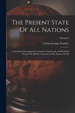 The Present State Of All Nations: Containing A Geographical, Natural, Commercial, And Political History Of All The Countries In The Known World; Volume 8
