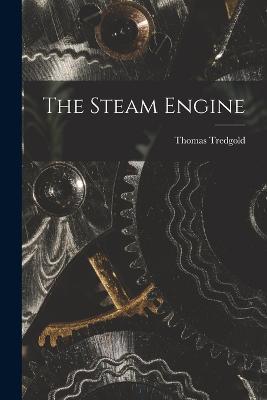 The Steam Engine - Thomas Tredgold - cover