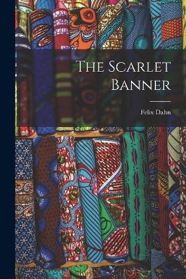The Scarlet Banner - Felix Dahn - cover