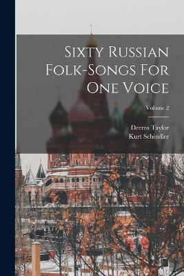 Sixty Russian Folk-songs For One Voice; Volume 2 - Kurt Schindler,Deems Taylor - cover