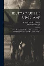 The Story Of The Civil War: A Concise Account Of The War In The United States Of America Between 1861 And 1865, Volume 3, Part 1