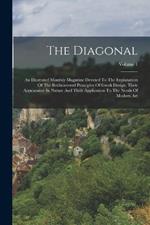 The Diagonal: An Illustrated Monthly Magazine Devoted To The Explanation Of The Rediscovered Principles Of Greek Design, Their Appearance In Nature And Their Application To The Needs Of Modern Art; Volume 1