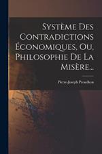 Système Des Contradictions Économiques, Ou, Philosophie De La Misère...