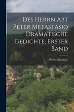 Des Herrn Abt Peter Metastasio Dramatische Gedichte, erster Band