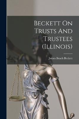 Beckett On Trusts And Trustees (illinois) - James Beach Beckett - cover