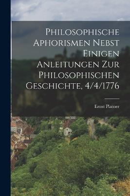 Philosophische Aphorismen nebst einigen Anleitungen zur philosophischen Geschichte, 4/4/1776 - Ernst Platner - cover