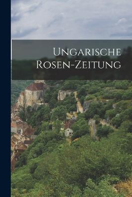 Ungarische Rosen-zeitung - Anonymous - cover