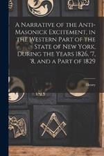 A Narrative of the Anti-masonick Excitement, in the Western Part of the State of New York, During the Years 1826, '7, '8, and a Part of 1829