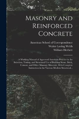 Masonry and Reinforced Concrete; a Working Manual of Approved American Practice in the Selection, Testing, and Structural Use of Building Stone, Brick, Cement, and Other Masonry Materials, With Complete Instruction in the Various Modern Structural... - William Herbert 1877- Gibson - cover