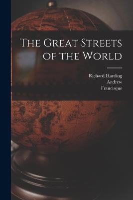 The Great Streets of the World - Richard Harding 1864-1916 Davis,Andrew 1844-1912 Lang,Francisque 1827-1899 Sarcey - cover