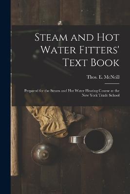 Steam and Hot Water Fitters' Text Book; Prepared for the Steam and Hot Water Heating Course at the New York Trade School - cover