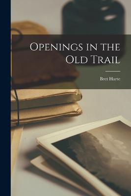 Openings in the Old Trail - Bret Harte - cover