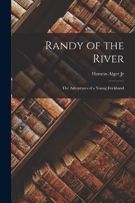 Randy of the River: The Adventures of a Young Deckhand - Horatio Alger - cover