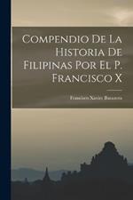 Compendio de la Historia de Filipinas por el P. Francisco X