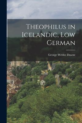 Theophilus in Icelandic, Low German - George Webbe Dasent - cover