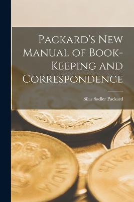 Packard's New Manual of Book-Keeping and Correspondence - Silas Sadler Packard - cover