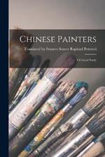 Chinese Painters: A Critical Study