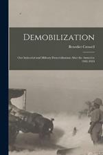 Demobilization: Our Industrial and Military Demobilization After the Armistice 1918-1920