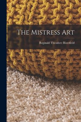 The Mistress Art - Reginald Theodore Blomfield - cover
