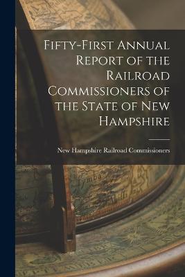Fifty-first Annual Report of the Railroad Commissioners of the State of New Hampshire - New Hampshire Railroad Commissioners - cover