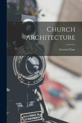 Church Architecture - Francis Close - cover