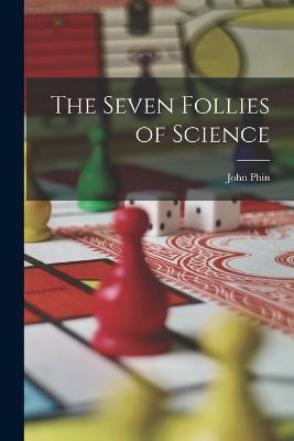 The Seven Follies of Science - John Phin - cover