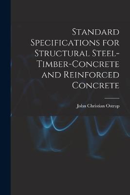 Standard Specifications for Structural Steel-Timber-Concrete and Reinforced Concrete - John Christian Ostrup - cover