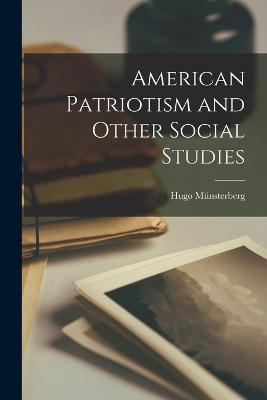 American Patriotism and Other Social Studies - Hugo Munsterberg - cover