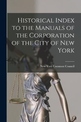 Historical Index to the Manuals of the Corporation of the City of New York - New York Common Council - cover