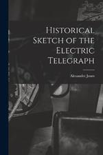 Historical Sketch of the Electric Telegraph